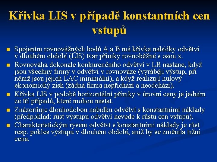 Křivka LIS v případě konstantních cen vstupů n n n Spojením rovnovážných bodů A