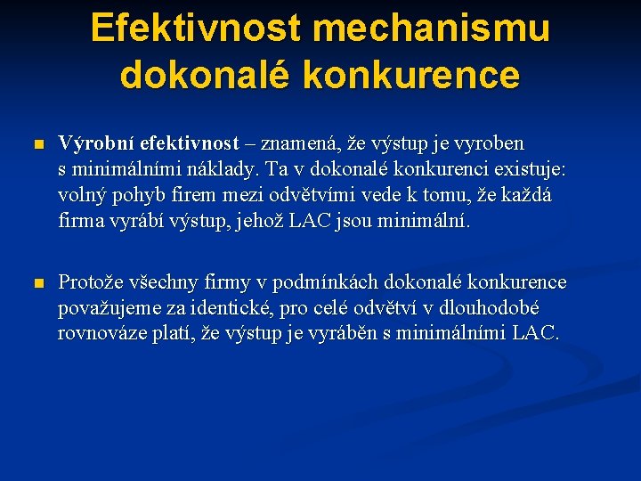 Efektivnost mechanismu dokonalé konkurence n Výrobní efektivnost – znamená, že výstup je vyroben s