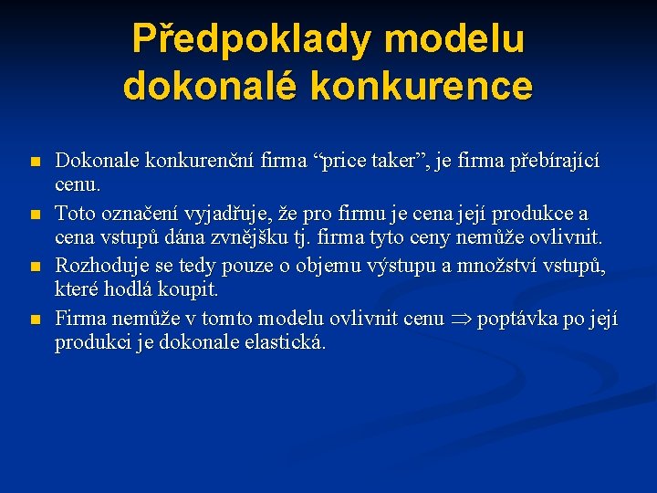 Předpoklady modelu dokonalé konkurence n n Dokonale konkurenční firma “price taker”, je firma přebírající