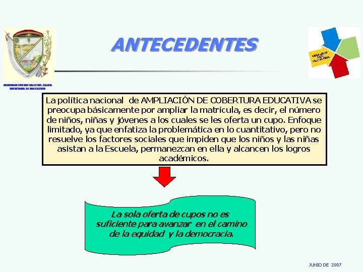 ANTECEDENTES GOBERNACION DEL VALLE DEL CAUCA SECRETARIA DE EDUCACION La política nacional de AMPLIACIÓN