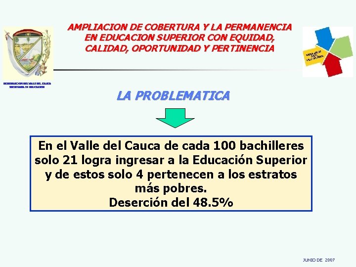AMPLIACION DE COBERTURA Y LA PERMANENCIA EN EDUCACION SUPERIOR CON EQUIDAD, CALIDAD, OPORTUNIDAD Y