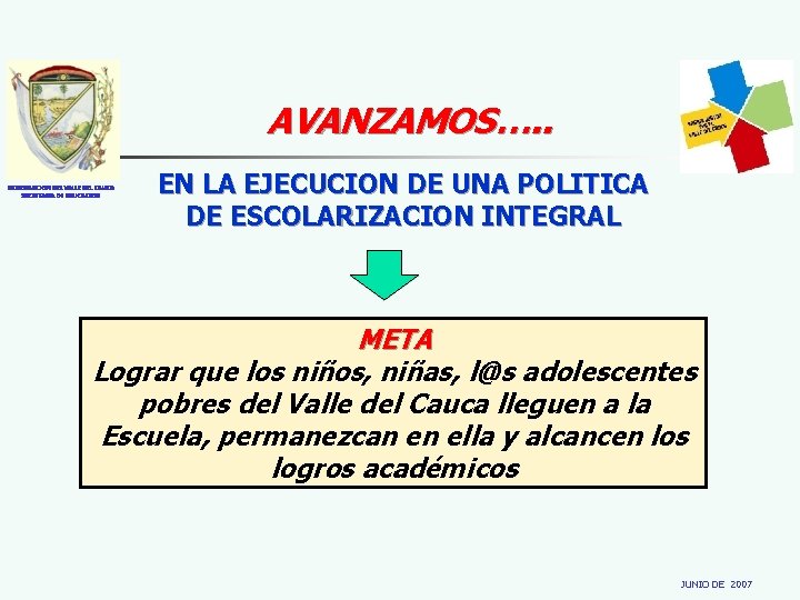 AVANZAMOS…. . GOBERNACION DEL VALLE DEL CAUCA SECRETARIA DE EDUCACION EN LA EJECUCION DE