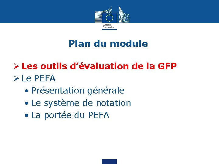 Plan du module Ø Les outils d’évaluation de la GFP Ø Le PEFA •