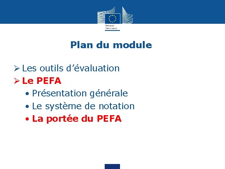 Plan du module Ø Les outils d’évaluation Ø Le PEFA • Présentation générale •
