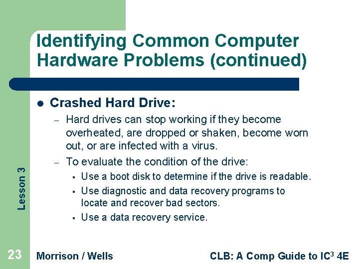 Identifying Common Computer Hardware Problems (continued) l Crashed Hard Drive: – Lesson 3 –