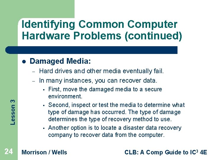 Identifying Common Computer Hardware Problems (continued) l Damaged Media: – – Hard drives and