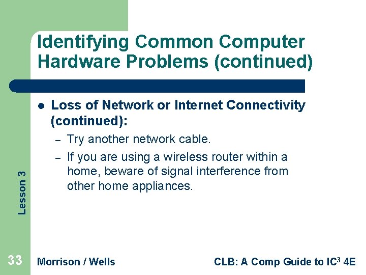 Identifying Common Computer Hardware Problems (continued) l Loss of Network or Internet Connectivity (continued):