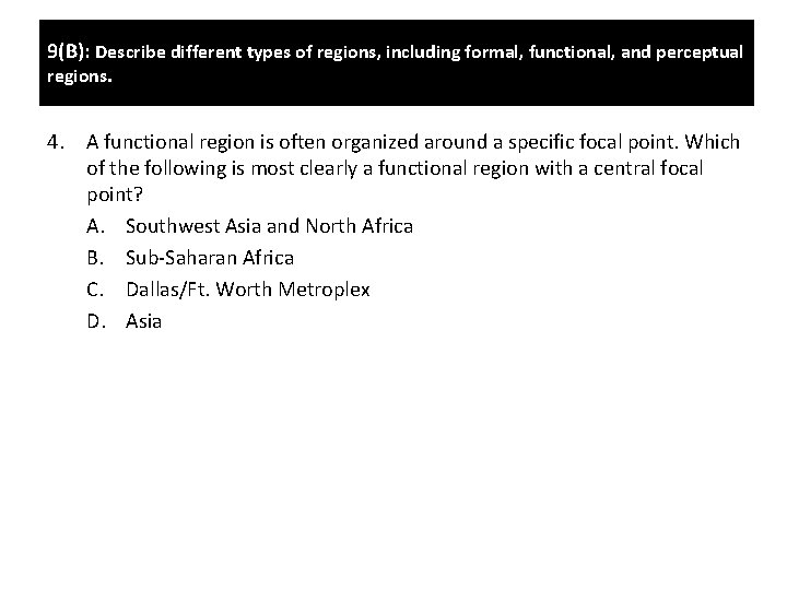 9(B): Describe different types of regions, including formal, functional, and perceptual regions. 4. A 9(B): Describe different types of regions, including formal, functional, and perceptual regions. 4. A