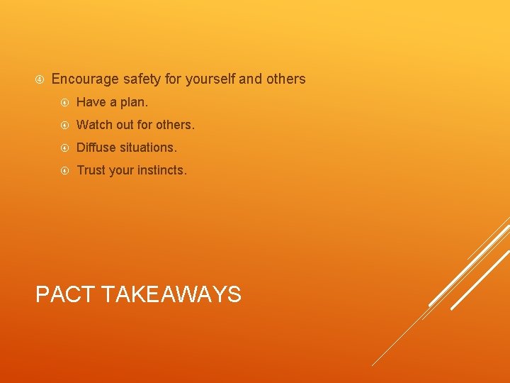  Encourage safety for yourself and others Have a plan. Watch out for others.