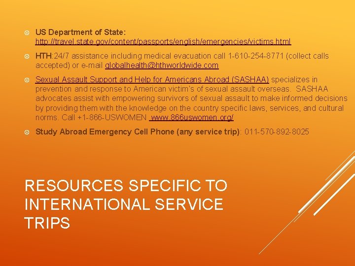  US Department of State: http: //travel. state. gov/content/passports/english/emergencies/victims. html HTH: 24/7 assistance including