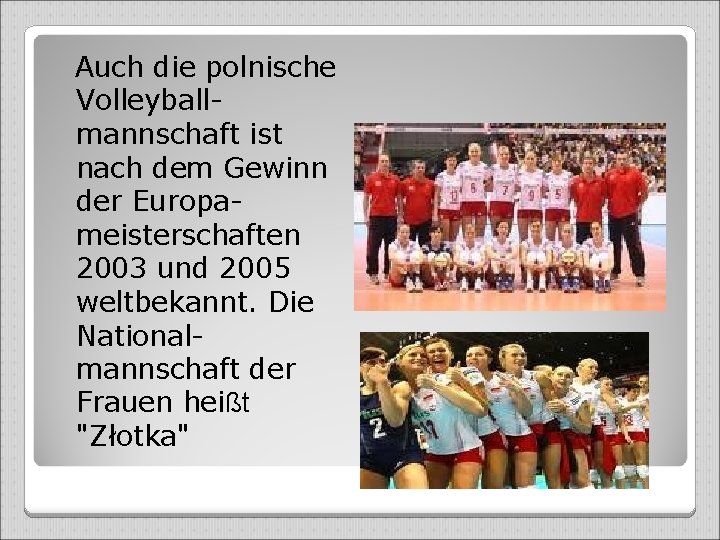  Auch die polnische Volleyballmannschaft ist nach dem Gewinn der Europameisterschaften 2003 und 2005