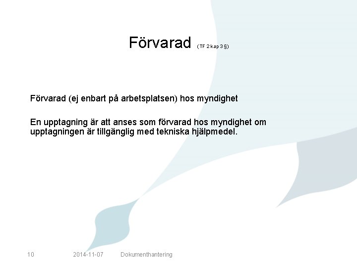 Förvarad (TF 2 kap 3 §) Förvarad (ej enbart på arbetsplatsen) hos myndighet En