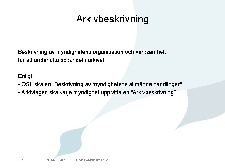 Arkivbeskrivning Beskrivning av myndighetens organisation och verksamhet, för att underlätta sökandet i arkivet Enligt: