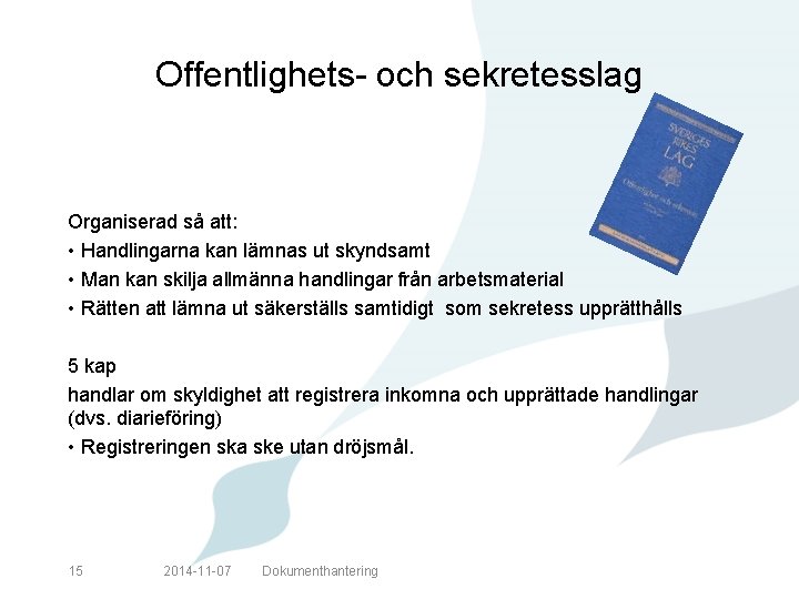 Offentlighets- och sekretesslag Organiserad så att: • Handlingarna kan lämnas ut skyndsamt • Man