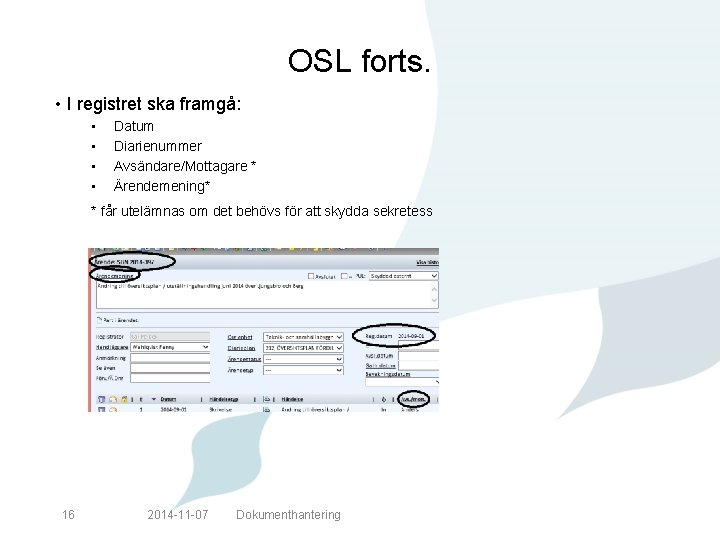 OSL forts. • I registret ska framgå: • • Datum Diarienummer Avsändare/Mottagare * Ärendemening*