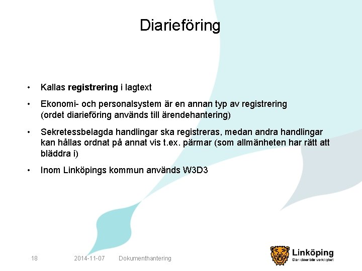 Diarieföring • Kallas registrering i lagtext • Ekonomi- och personalsystem är en annan typ