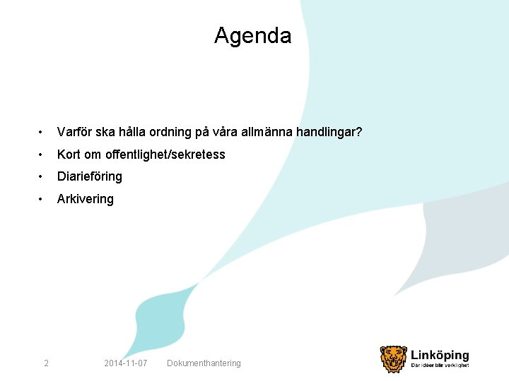 Agenda • Varför ska hålla ordning på våra allmänna handlingar? • Kort om offentlighet/sekretess