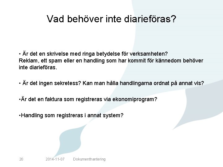 Vad behöver inte diarieföras? • Är det en skrivelse med ringa betydelse för verksamheten?