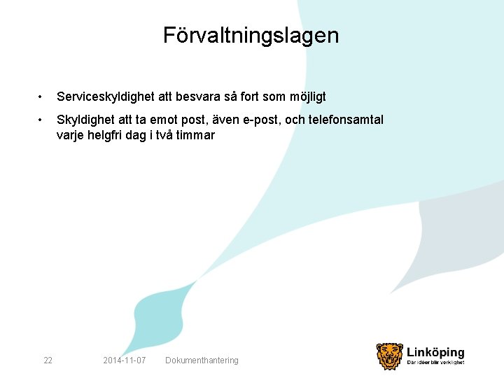 Förvaltningslagen • Serviceskyldighet att besvara så fort som möjligt • Skyldighet att ta emot
