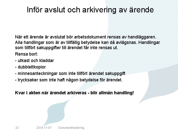 Inför avslut och arkivering av ärende När ett ärende är avslutat bör arbetsdokument rensas