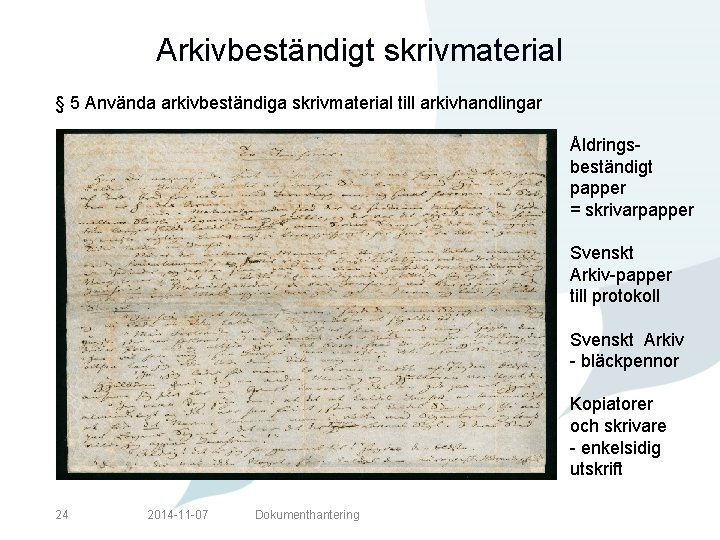 Arkivbeständigt skrivmaterial § 5 Använda arkivbeständiga skrivmaterial till arkivhandlingar Åldringsbeständigt papper = skrivarpapper Svenskt