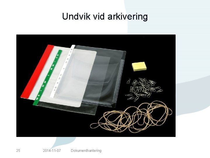 Undvik vid arkivering 25 2014 -11 -07 Dokumenthantering 