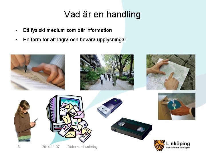 Vad är en handling • Ett fysiskt medium som bär information • En form