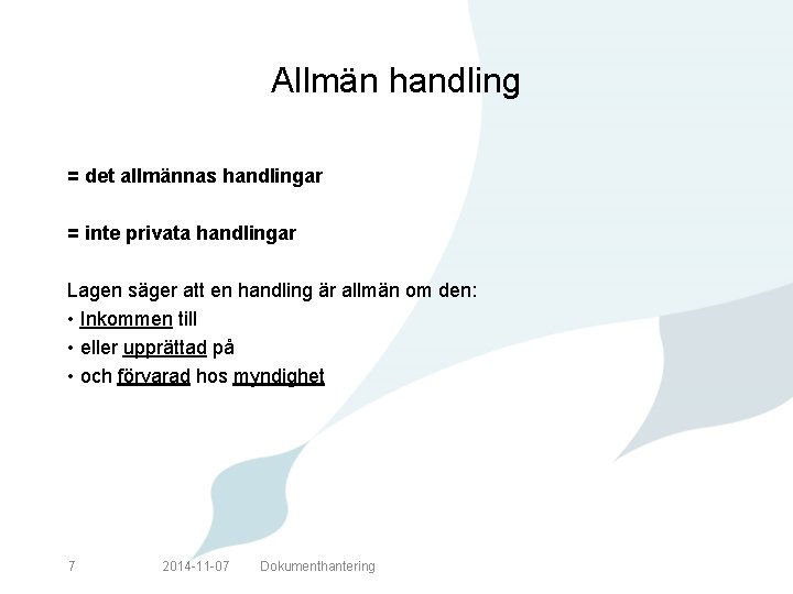 Allmän handling = det allmännas handlingar = inte privata handlingar Lagen säger att en