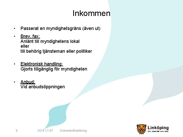 Inkommen • Passerat en myndighetsgräns (även ut) • Brev, fax: Anlänt till myndighetens lokal