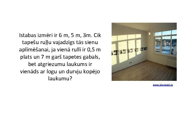Istabas izmēri ir 6 m, 5 m, 3 m. Cik tapešu ruļļu vajadzīgs tās