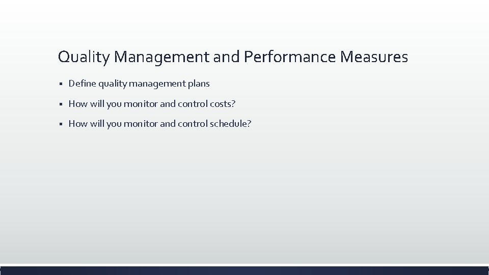 Quality Management and Performance Measures § Define quality management plans § How will you