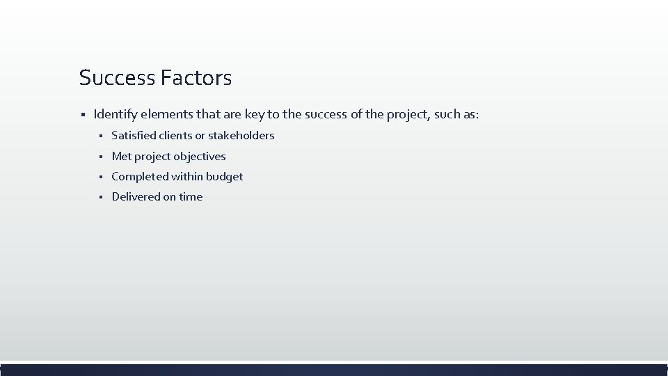 Success Factors § Identify elements that are key to the success of the project,