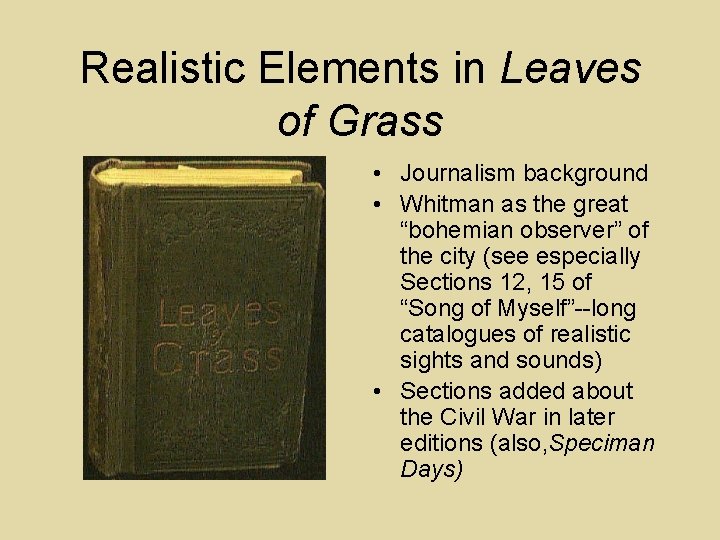 Realistic Elements in Leaves of Grass • Journalism background • Whitman as the great