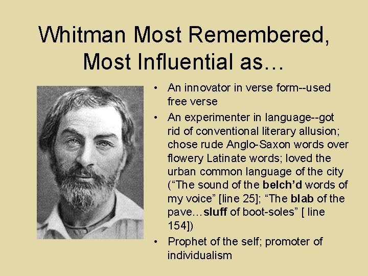 Whitman Most Remembered, Most Influential as… • An innovator in verse form--used free verse