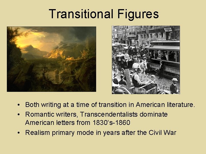 Transitional Figures • Both writing at a time of transition in American literature. •