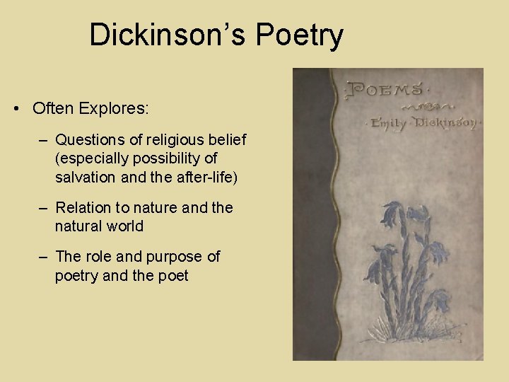 Dickinson’s Poetry • Often Explores: – Questions of religious belief (especially possibility of salvation