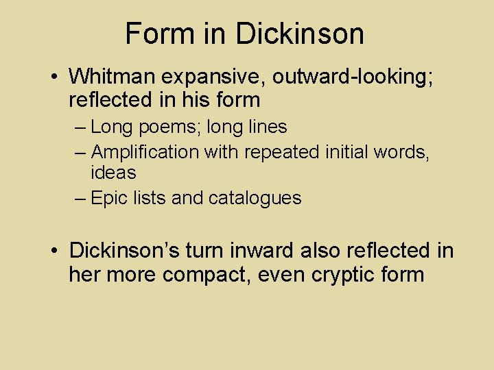 Form in Dickinson • Whitman expansive, outward-looking; reflected in his form – Long poems;