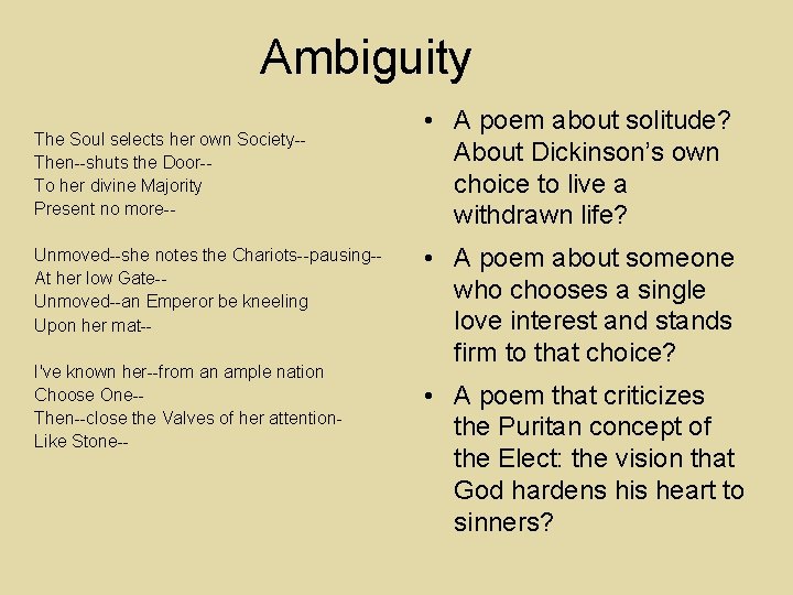 Ambiguity The Soul selects her own Society-Then--shuts the Door-To her divine Majority Present no