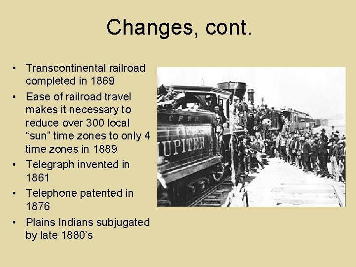 Changes, cont. • Transcontinental railroad completed in 1869 • Ease of railroad travel makes