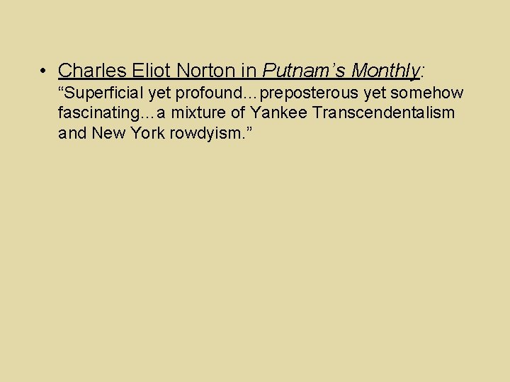  • Charles Eliot Norton in Putnam’s Monthly: “Superficial yet profound…preposterous yet somehow fascinating…a