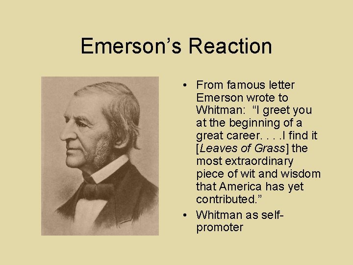 Emerson’s Reaction • From famous letter Emerson wrote to Whitman: “I greet you at