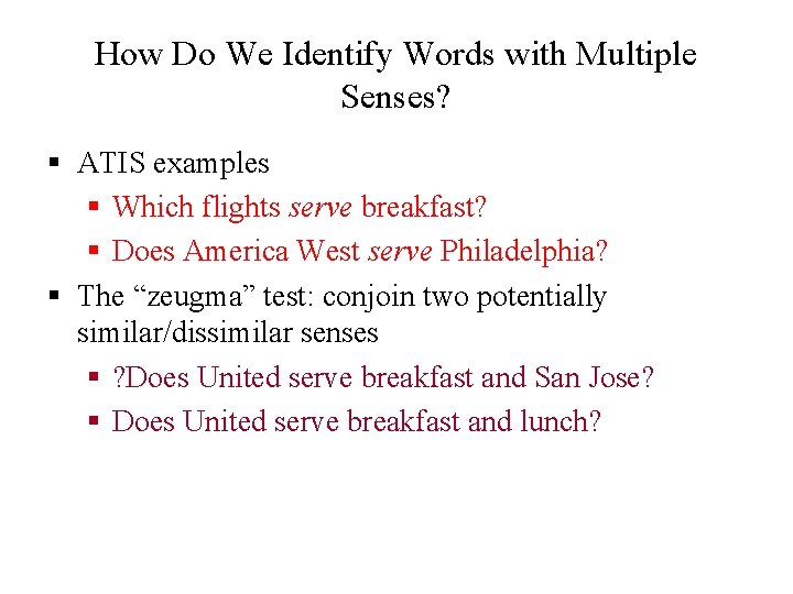 How Do We Identify Words with Multiple Senses? § ATIS examples § Which flights
