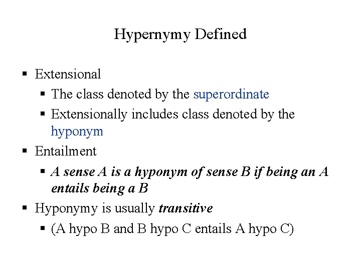 Hypernymy Defined § Extensional § The class denoted by the superordinate § Extensionally includes