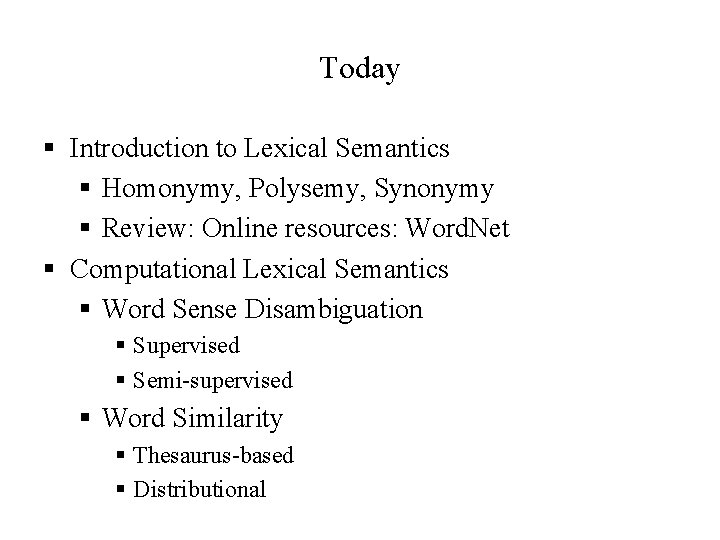 Today § Introduction to Lexical Semantics § Homonymy, Polysemy, Synonymy § Review: Online resources: