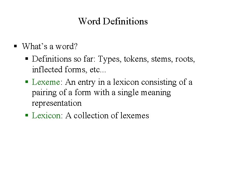 Word Definitions § What’s a word? § Definitions so far: Types, tokens, stems, roots,