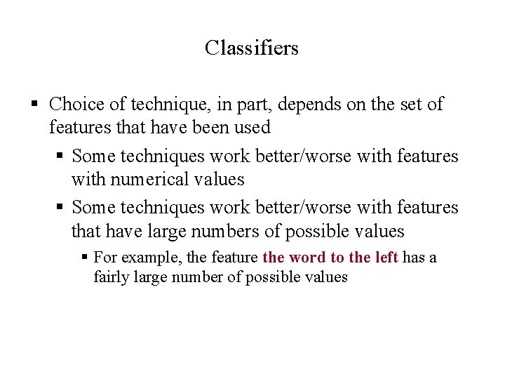 Classifiers § Choice of technique, in part, depends on the set of features that