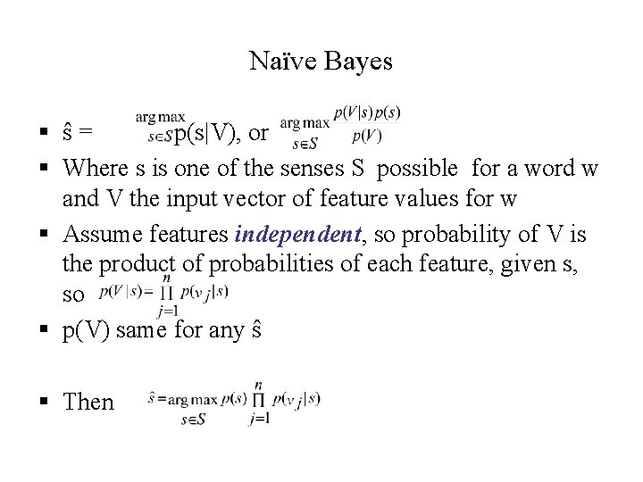 Naïve Bayes § ŝ= p(s|V), or § Where s is one of the senses