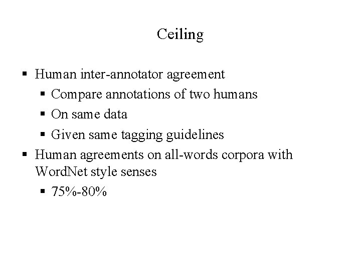 Ceiling § Human inter-annotator agreement § Compare annotations of two humans § On same