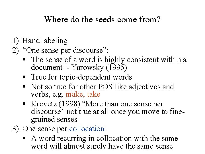Where do the seeds come from? 1) Hand labeling 2) “One sense per discourse”: