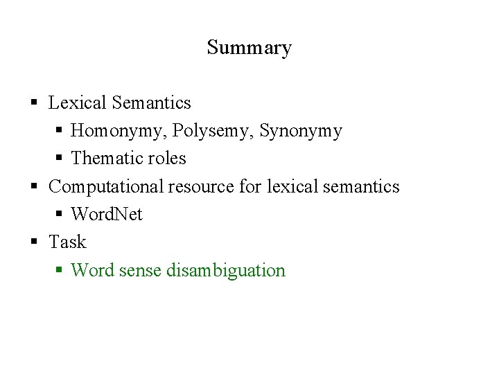 Summary § Lexical Semantics § Homonymy, Polysemy, Synonymy § Thematic roles § Computational resource